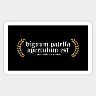 Dignum Patella Operculum Est - A Dish Deserves A Cover Magnet
